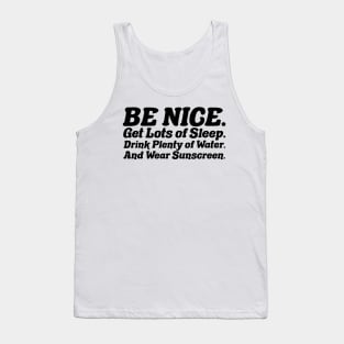 Be nice, get lots of sleep, drink plenty of water and wear sunscreen Tank Top